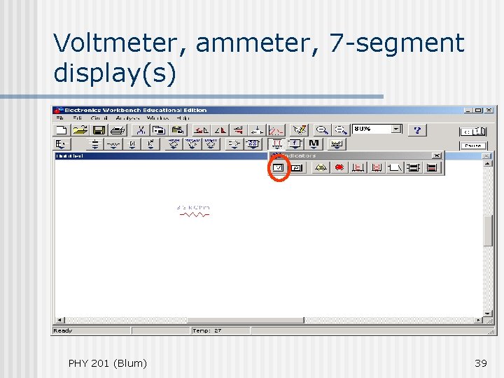 Voltmeter, ammeter, 7 -segment display(s) PHY 201 (Blum) 39 