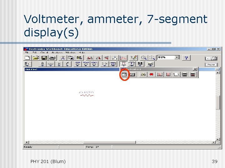 Voltmeter, ammeter, 7 -segment display(s) PHY 201 (Blum) 39 Voltmeter, ammeter, 7 -segment display(s) PHY 201 (Blum) 39