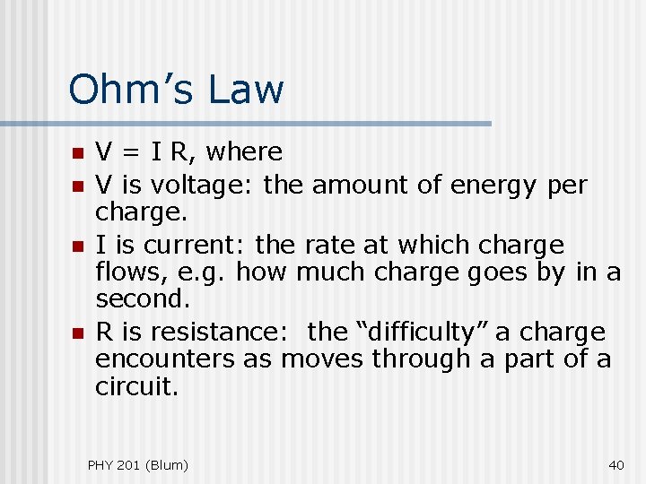 Ohm’s Law n n V = I R, where V is voltage: the amount Ohm’s Law n n V = I R, where V is voltage: the amount