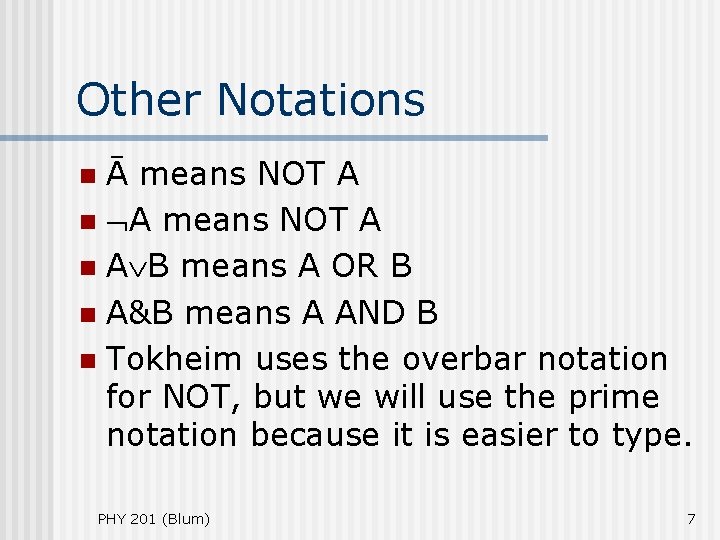Other Notations Ā means NOT A n A B means A OR B n Other Notations Ā means NOT A n A B means A OR B n