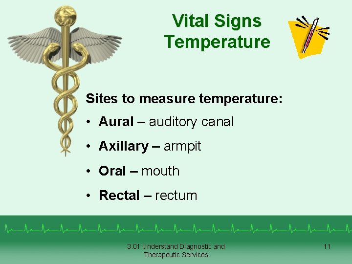 Vital Signs Temperature Sites to measure temperature: • Aural – auditory canal • Axillary