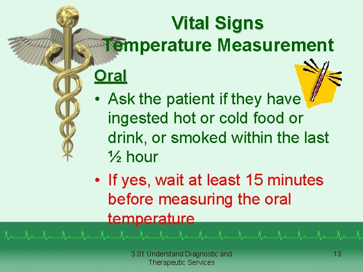 Vital Signs Temperature Measurement Oral • Ask the patient if they have ingested hot