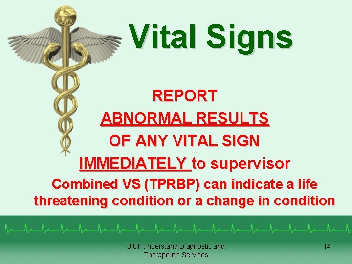 Vital Signs REPORT ABNORMAL RESULTS OF ANY VITAL SIGN IMMEDIATELY to supervisor Combined VS