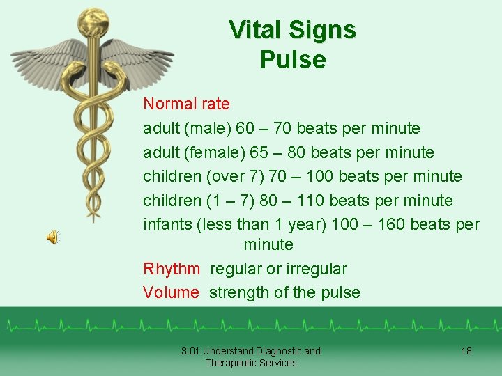 Vital Signs Pulse Normal rate adult (male) 60 – 70 beats per minute adult