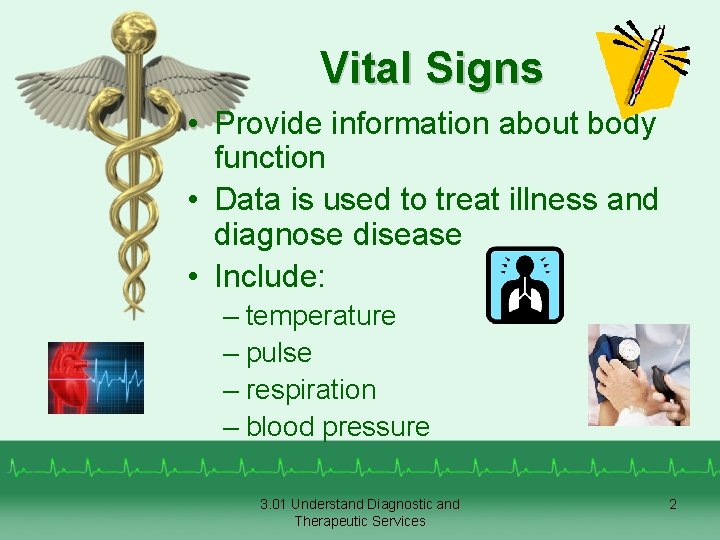 Vital Signs • Provide information about body function • Data is used to treat