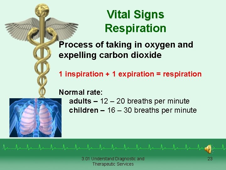 Vital Signs Respiration Process of taking in oxygen and expelling carbon dioxide 1 inspiration