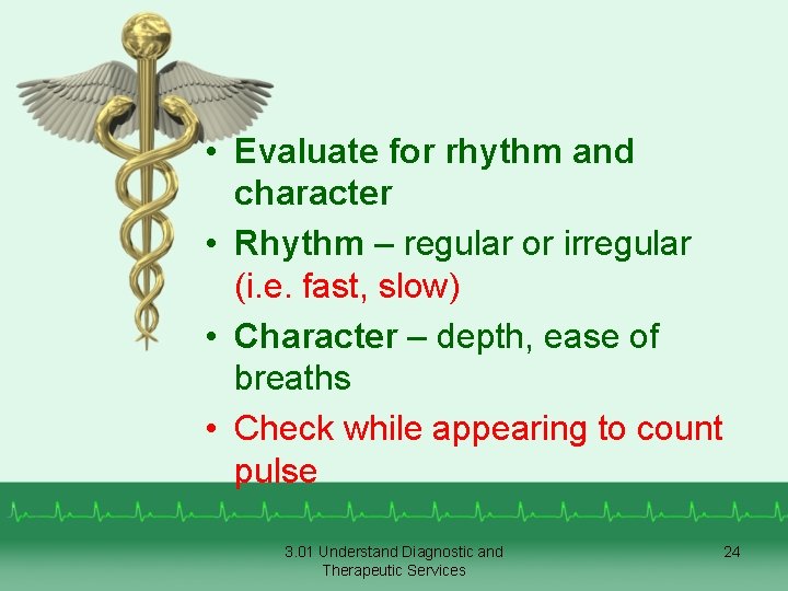  • Evaluate for rhythm and character • Rhythm – regular or irregular (i.