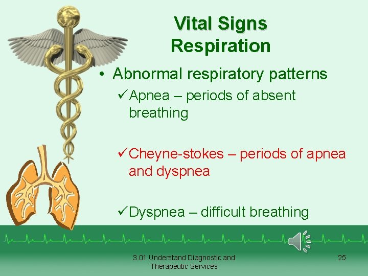 Vital Signs Respiration • Abnormal respiratory patterns üApnea – periods of absent breathing üCheyne-stokes