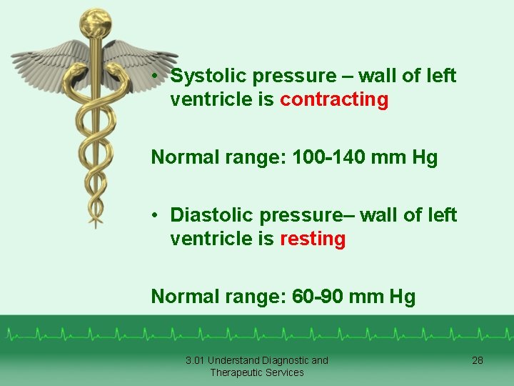  • Systolic pressure – wall of left ventricle is contracting Normal range: 100