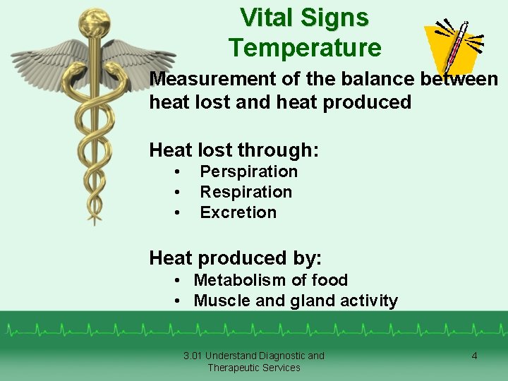 Vital Signs Temperature Measurement of the balance between heat lost and heat produced Heat