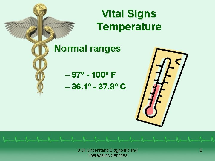 Vital Signs Temperature Normal ranges – 97º - 100º F – 36. 1º -