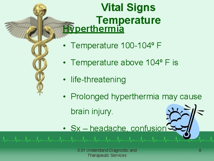 Vital Signs Temperature Hyperthermia • Temperature 100 -104º F • Temperature above 104º F