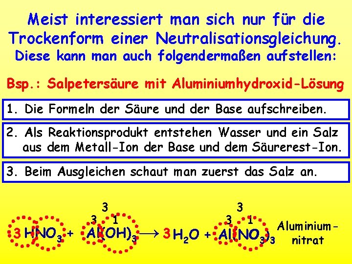 Meist interessiert man sich nur für die Trockenform einer Neutralisationsgleichung. Diese kann man auch