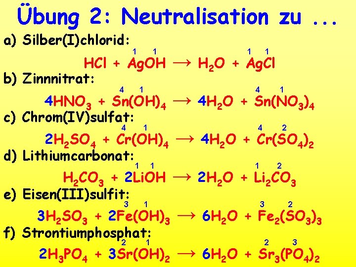 Übung 2: Neutralisation zu. . . a) Silber(I)chlorid: 1 1 HCl + Ag. OH