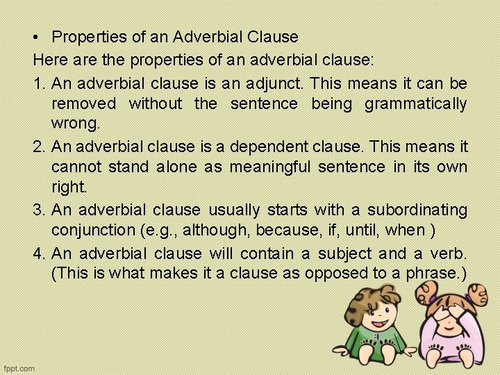  • Properties of an Adverbial Clause Here are the properties of an adverbial