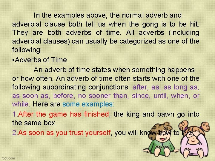 In the examples above, the normal adverb and adverbial clause both tell us when