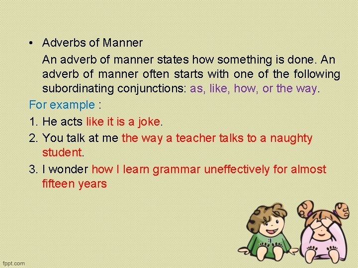  • Adverbs of Manner An adverb of manner states how something is done.