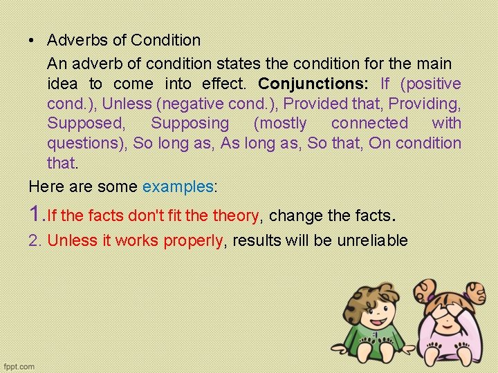  • Adverbs of Condition An adverb of condition states the condition for the