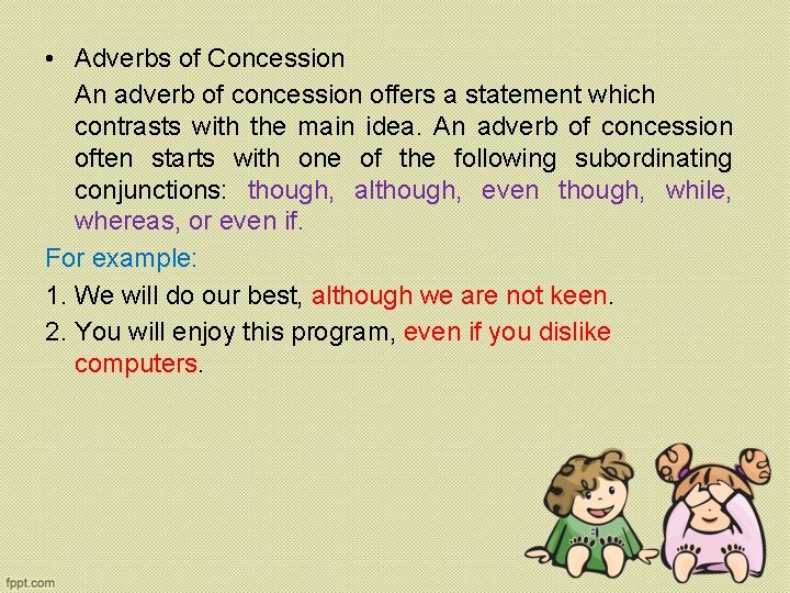  • Adverbs of Concession An adverb of concession offers a statement which contrasts