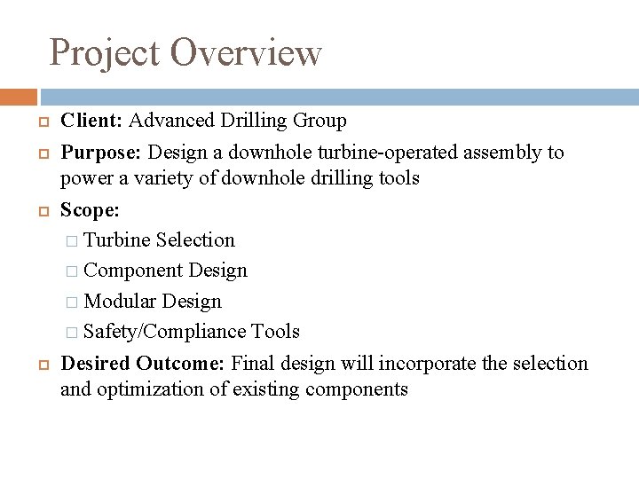 Project Overview Client: Advanced Drilling Group Purpose: Design a downhole turbine-operated assembly to power Project Overview Client: Advanced Drilling Group Purpose: Design a downhole turbine-operated assembly to power