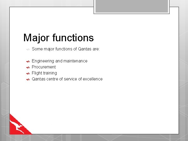 Major functions Some major functions of Qantas are: Engineering and maintenance Procurement Flight training