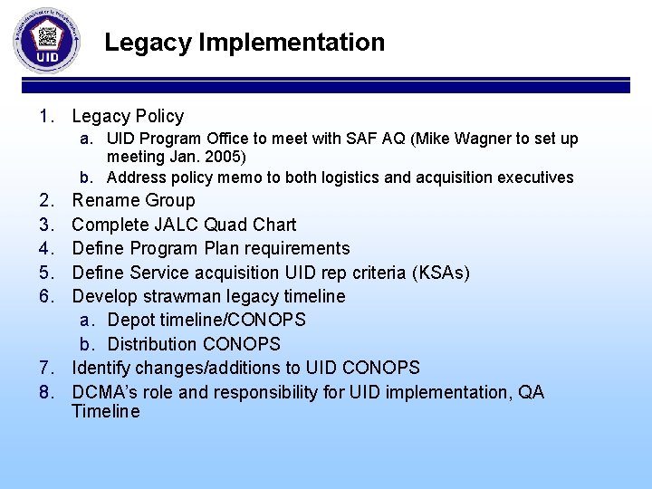 Legacy Implementation 1. Legacy Policy a. UID Program Office to meet with SAF AQ