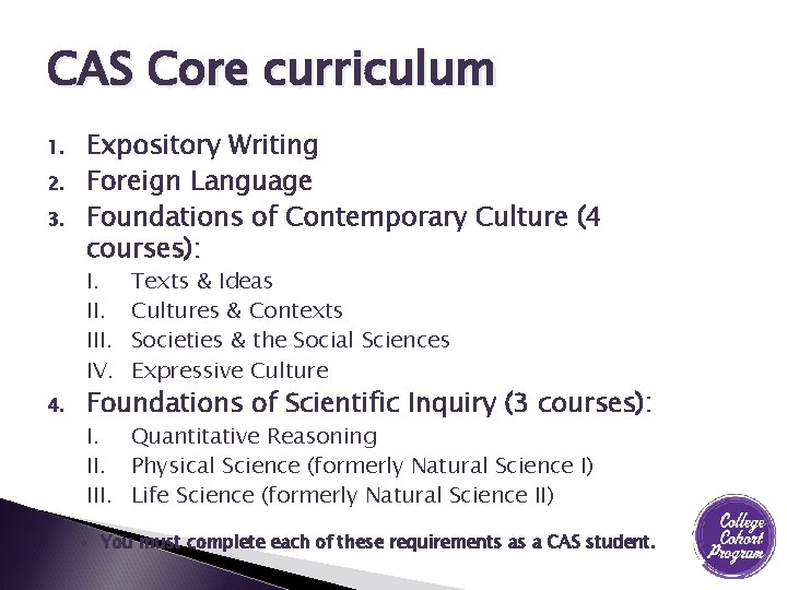 CAS Core curriculum 1. 2. 3. Expository Writing Foreign Language Foundations of Contemporary Culture