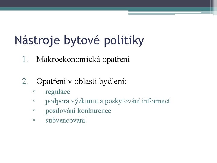 10 Nástroje bytové politiky 1. Makroekonomická opatření 2. Opatření v oblasti bydlení: ▫ ▫