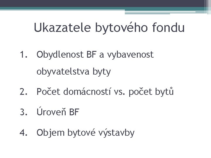 Ukazatele bytového fondu 1. Obydlenost BF a vybavenost obyvatelstva byty 2. Počet domácností vs.