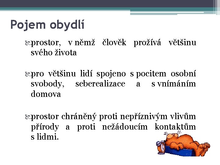 Pojem obydlí prostor, v němž člověk prožívá většinu svého života pro většinu lidí spojeno