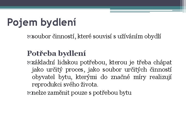 Pojem bydlení soubor činností, které souvisí s užíváním obydlí Potřeba bydlení základní lidskou potřebou,