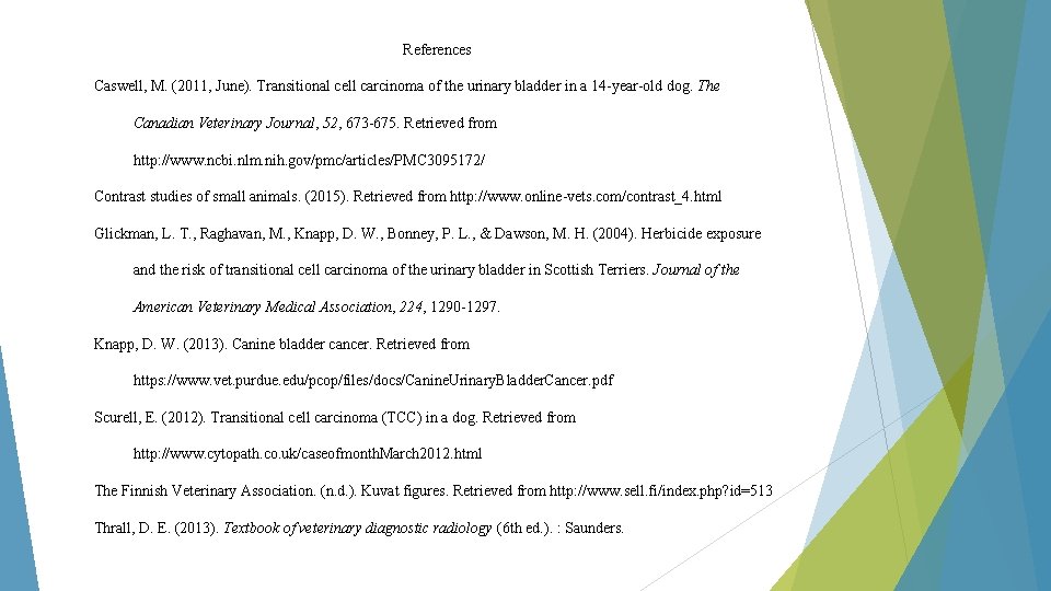 References Caswell, M. (2011, June). Transitional cell carcinoma of the urinary bladder in a