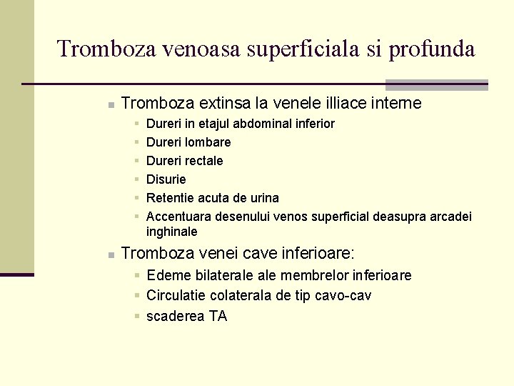 Tromboza venoasa superficiala si profunda n Tromboza extinsa la venele illiace interne § §