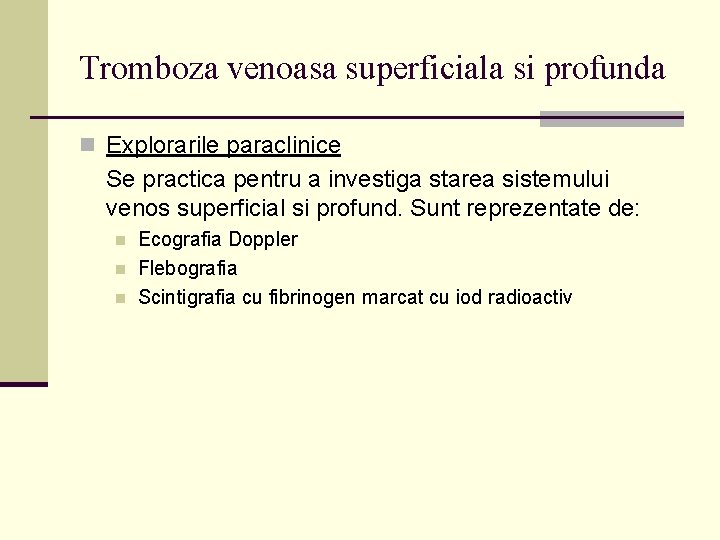 Tromboza venoasa superficiala si profunda n Explorarile paraclinice Se practica pentru a investiga starea