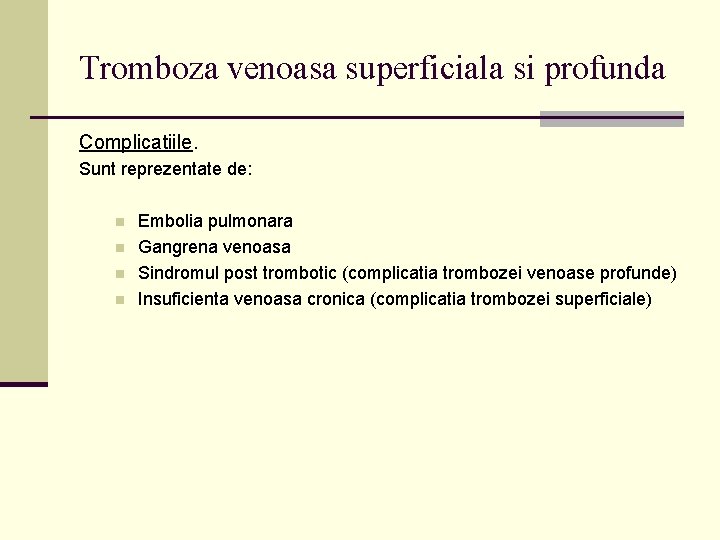 Tromboza venoasa superficiala si profunda Complicatiile. Sunt reprezentate de: n n Embolia pulmonara Gangrena