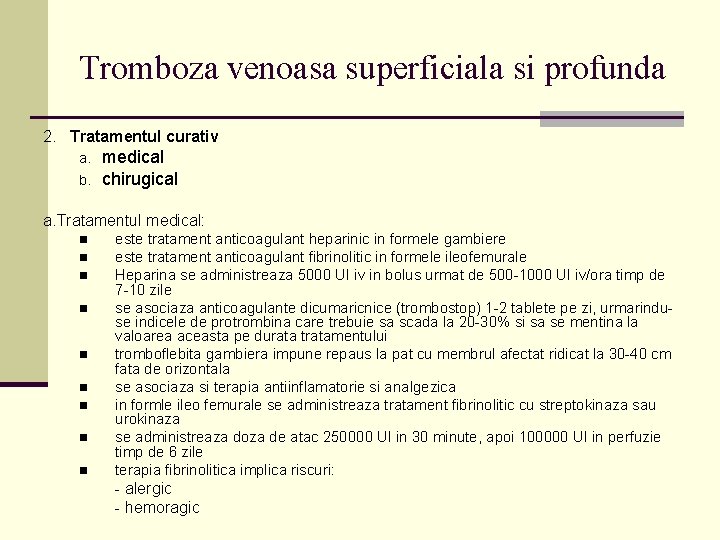 Tromboza venoasa superficiala si profunda 2. Tratamentul curativ a. b. medical chirugical a. Tratamentul Tromboza venoasa superficiala si profunda 2. Tratamentul curativ a. b. medical chirugical a. Tratamentul