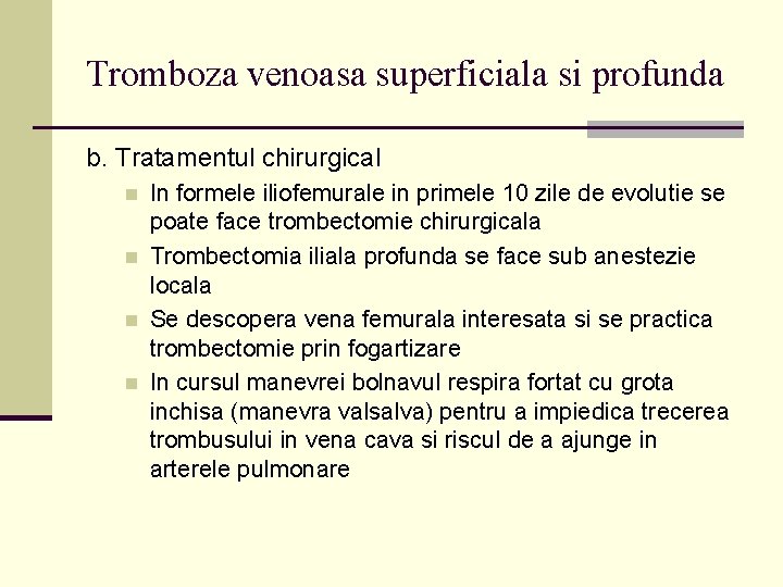 Tromboza venoasa superficiala si profunda b. Tratamentul chirurgical n n In formele iliofemurale in