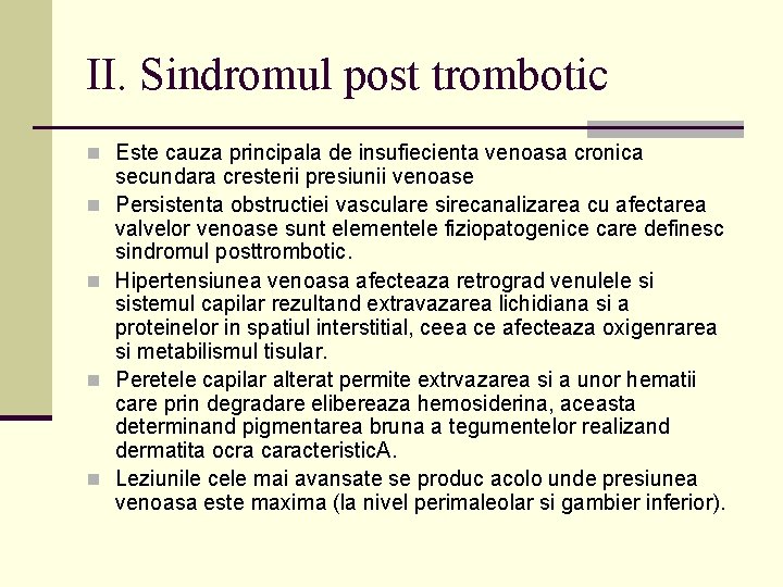 II. Sindromul post trombotic n Este cauza principala de insufiecienta venoasa cronica n n