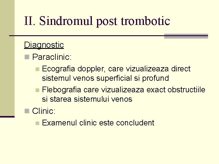 II. Sindromul post trombotic Diagnostic n Paraclinic: Ecografia doppler, care vizualizeaza direct sistemul venos