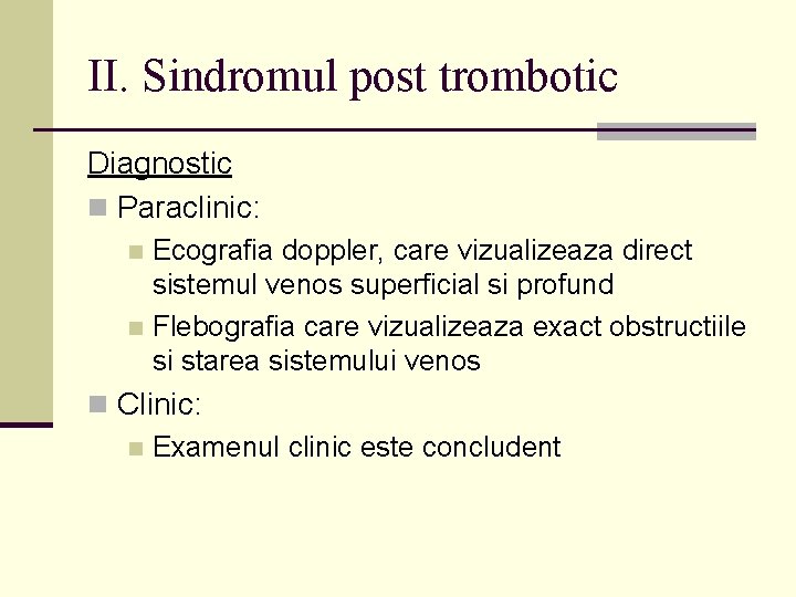 II. Sindromul post trombotic Diagnostic n Paraclinic: Ecografia doppler, care vizualizeaza direct sistemul venos II. Sindromul post trombotic Diagnostic n Paraclinic: Ecografia doppler, care vizualizeaza direct sistemul venos