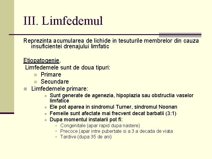 III. Limfedemul Reprezinta acumularea de lichide in tesuturile membrelor din cauza insuficientei drenajului limfatic