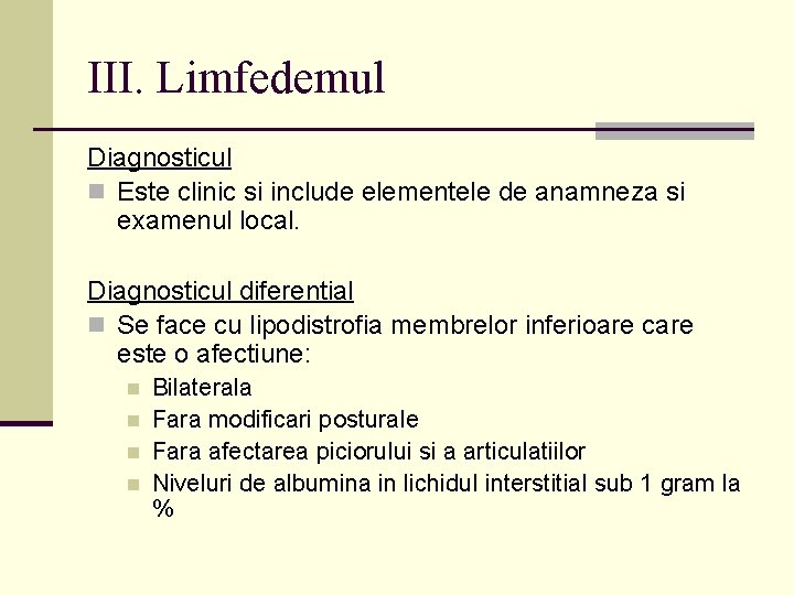 III. Limfedemul Diagnosticul n Este clinic si include elementele de anamneza si examenul local. III. Limfedemul Diagnosticul n Este clinic si include elementele de anamneza si examenul local.
