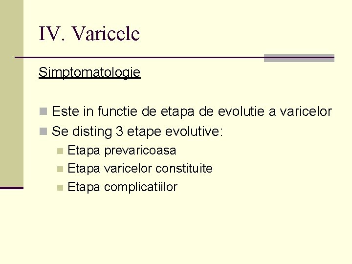 IV. Varicele Simptomatologie n Este in functie de etapa de evolutie a varicelor n