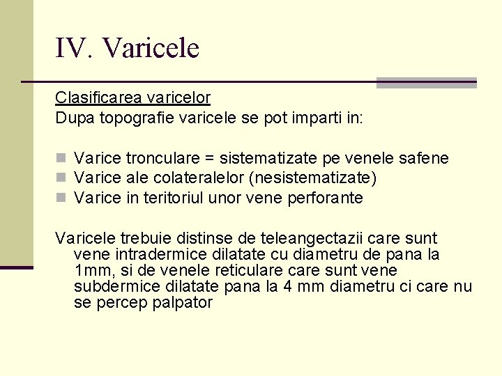 IV. Varicele Clasificarea varicelor Dupa topografie varicele se pot imparti in: n Varice tronculare