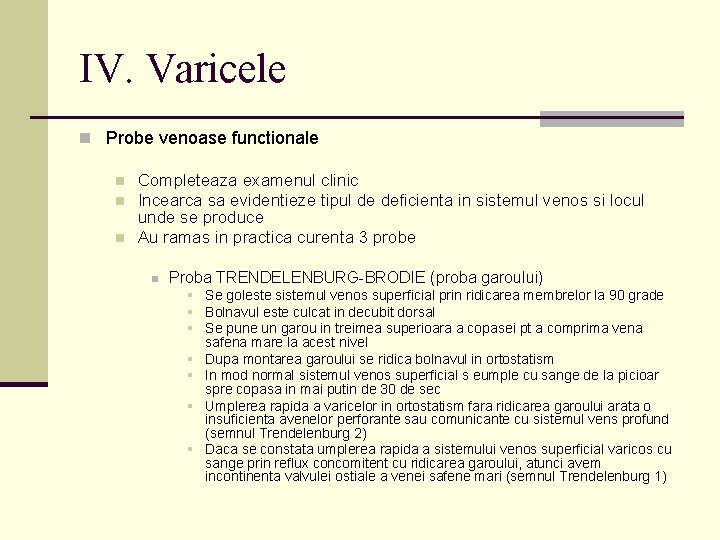 IV. Varicele n Probe venoase functionale n n n Completeaza examenul clinic Incearca sa