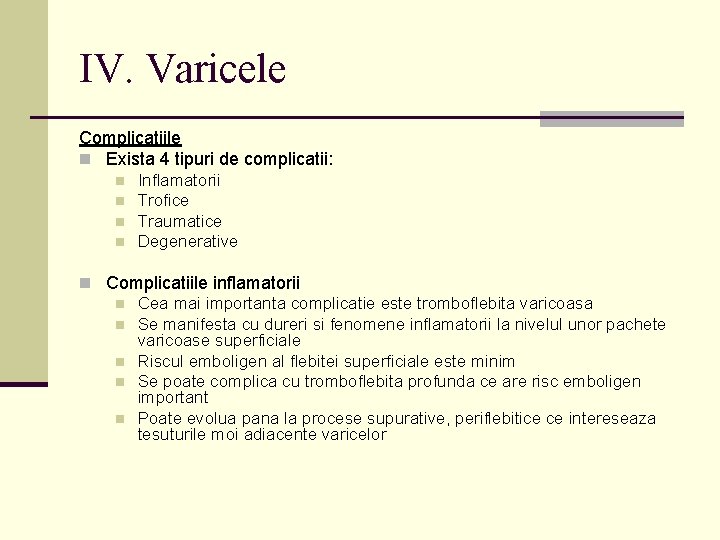 IV. Varicele Complicatiile n Exista 4 tipuri de complicatii: n n Inflamatorii Trofice Traumatice