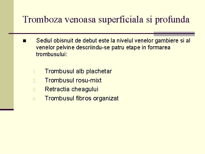 Tromboza venoasa superficiala si profunda n Sediul obisnuit de debut este la nivelul venelor Tromboza venoasa superficiala si profunda n Sediul obisnuit de debut este la nivelul venelor