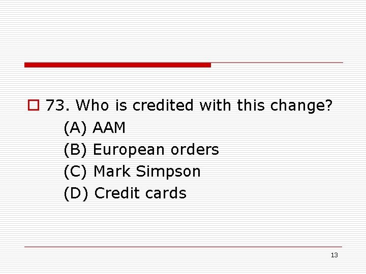 o 73. Who is credited with this change? (A) AAM (B) European orders (C)