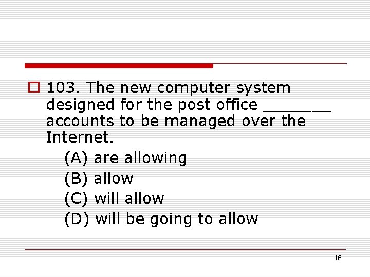 o 103. The new computer system designed for the post office _______ accounts to