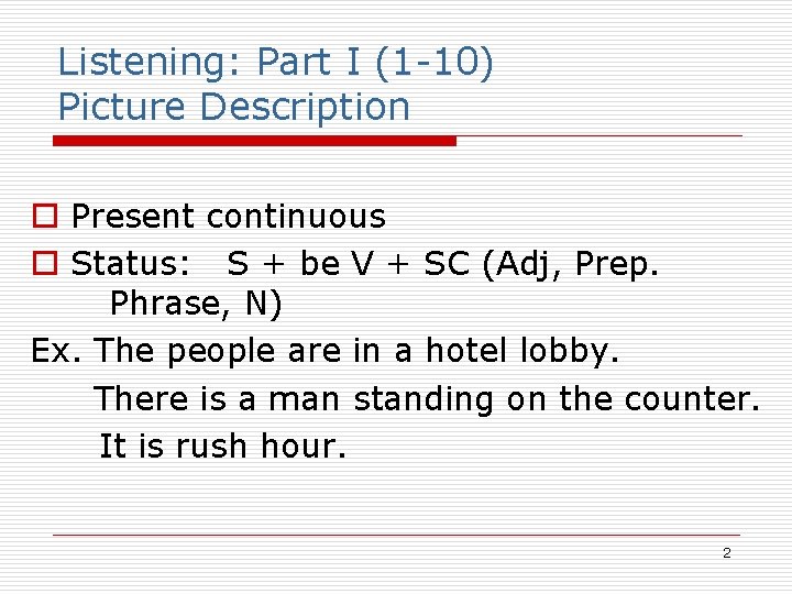 Listening: Part I (1 -10) Picture Description o Present continuous o Status: S +